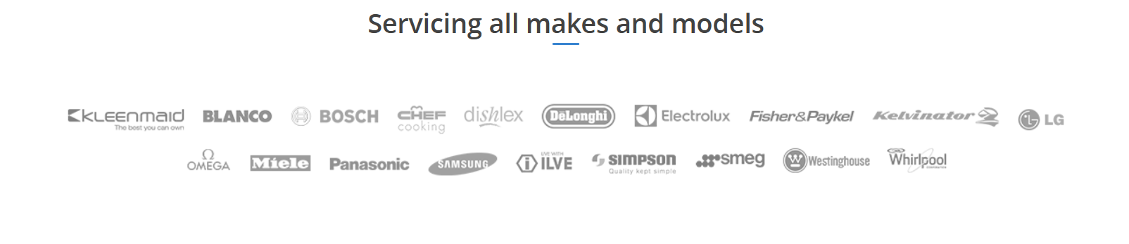 Kleenmaid, Blanco, Bosch, Chef, Dishlex, DeLonghi, Electrolux, Fisher and Paykel, Kelvinator, LG, Omega, Miele, Panasonic, Samsung, ILVE, Simpson, Smeg, Westinghouse and Whirlpool logos